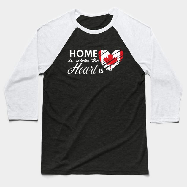 Canadian - Home is where the heart is Baseball T-Shirt by KC Happy Shop